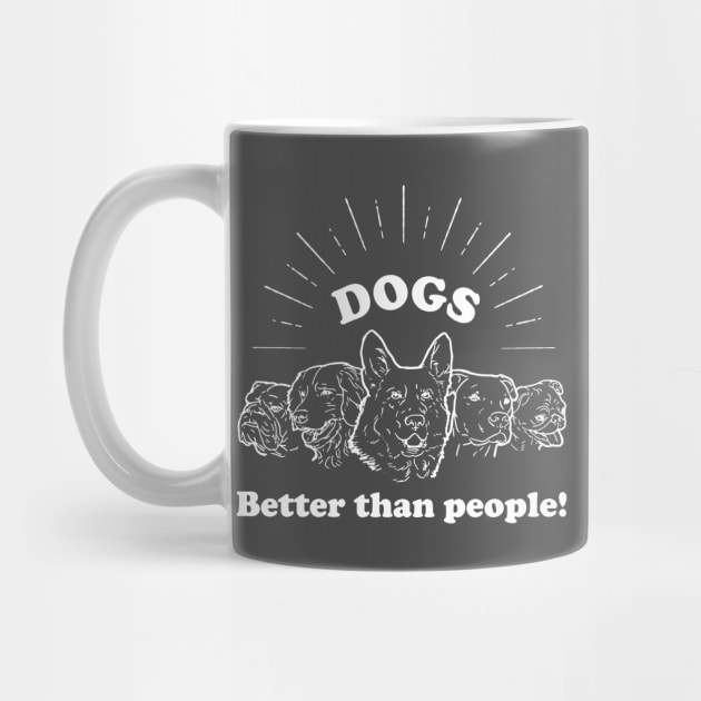 Dogs: Better than people - in white! by fakebandshirts